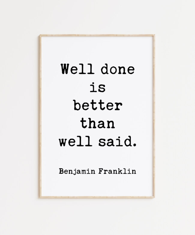 Well done is better than well said. - Benjamin Franklin Quote - Typography Art Print - Inspirational - Graduation - Entrepreneur