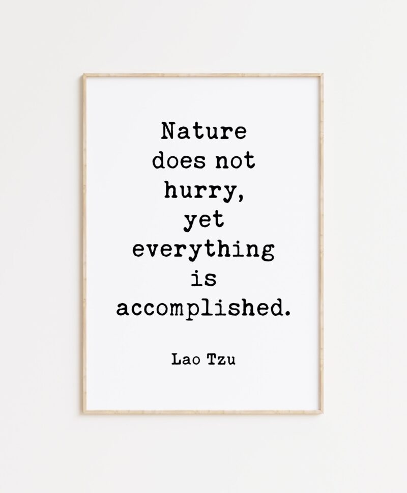 Lao Tzu Quote - Nature does not hurry, yet everything is accomplished. Typography Art Print