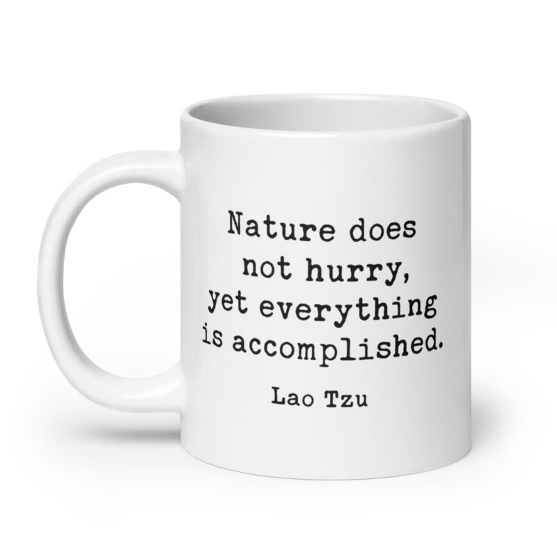 Lao Tzu Quote – Nature does not hurry, yet everything is accomplished. Coffee Tea Mug