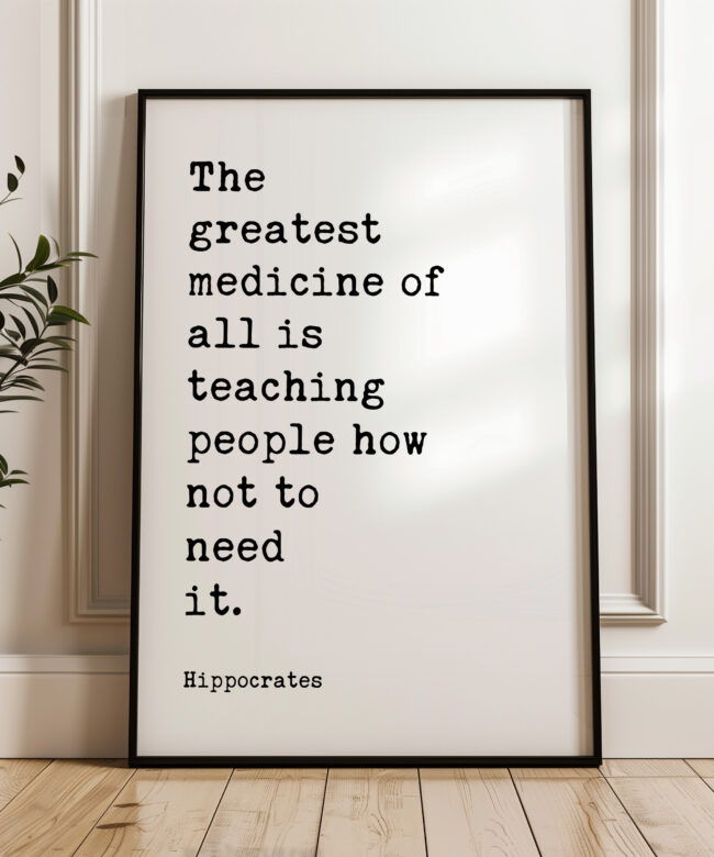 The greatest medicine of all is teaching people how not to need it. Hippocrates Quote Print Art - Health, Fitness Nutrition, Wellness