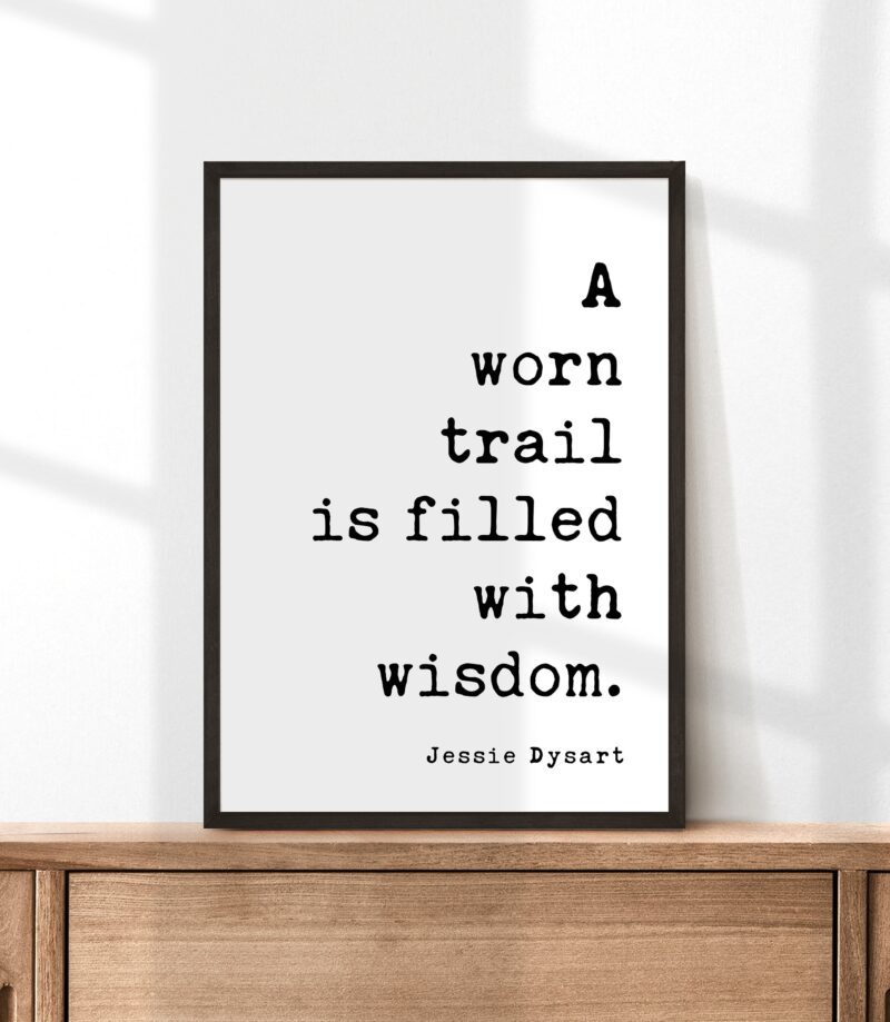 A Worn Trail Is Full of Wisdom. Jessie Dysart Quote Art Print - Nature Lover  - Wisdom - Hike - Explore