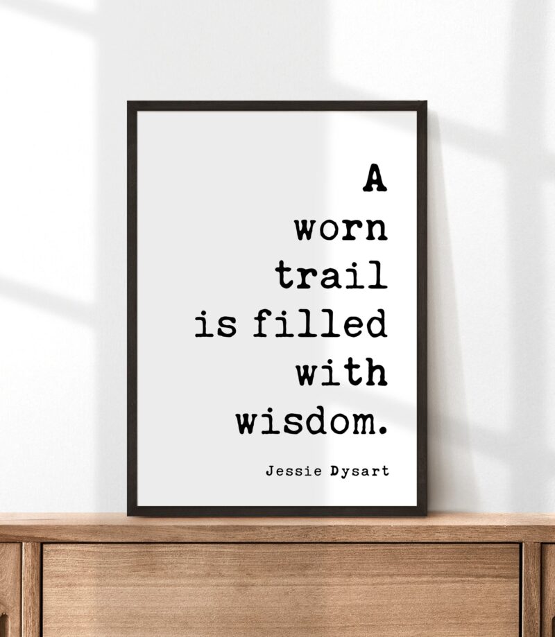 A Worn Trail Is Full of Wisdom. Jessie Dysart Quote Art Print - Nature Lover  - Wisdom - Hike - Explore - Image 4