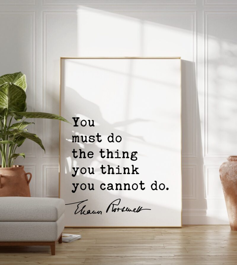 Eleanor Roosevelt Quote - You must do the thing you think you cannot do. Typography Art Print - Image 4