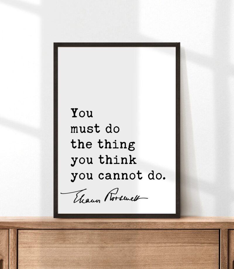 Eleanor Roosevelt Quote - You must do the thing you think you cannot do. Typography Art Print - Image 3