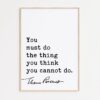 Eleanor Roosevelt Quote - You must do the thing you think you cannot do. Typography Art Print