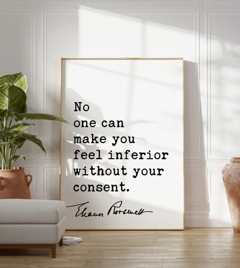 Eleanor Roosevelt Quote - No one can make you feel inferior without your consent. Typography Art Print - Image 4