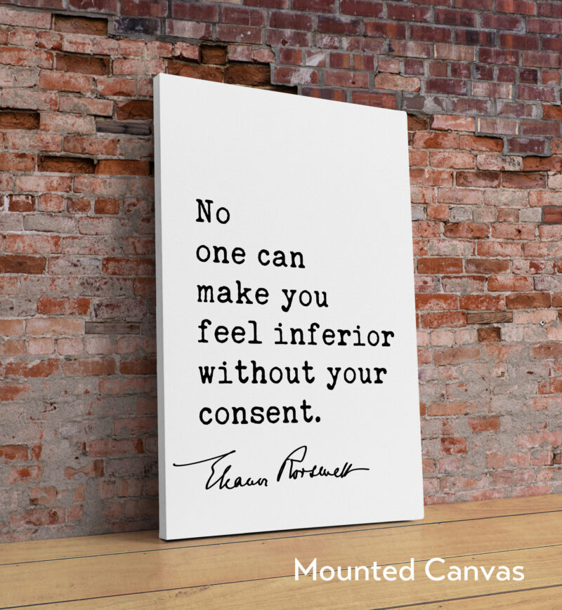 Eleanor Roosevelt Quote - No one can make you feel inferior without your consent. Typography Art Print - Image 2