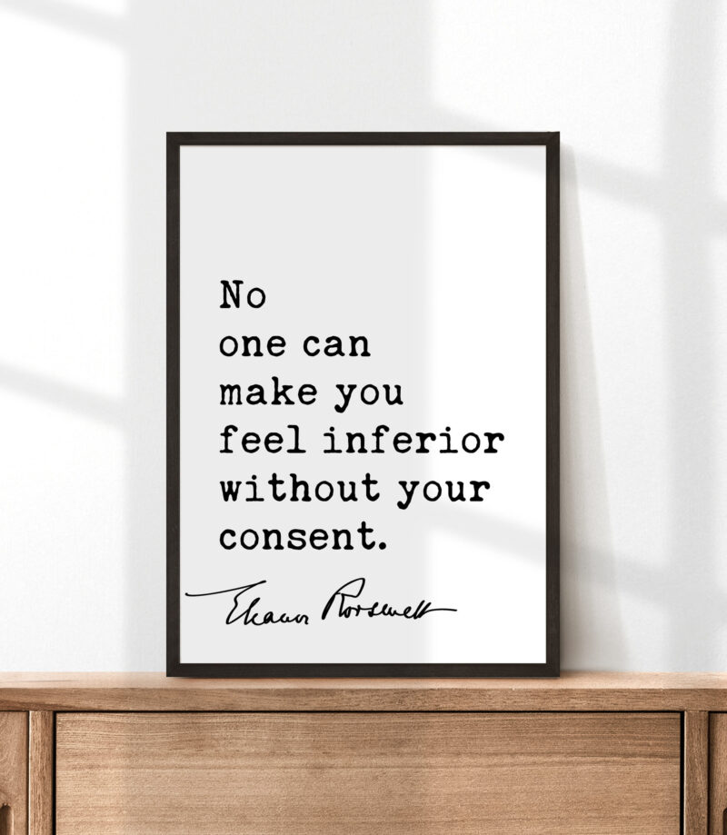 Eleanor Roosevelt Quote - No one can make you feel inferior without your consent. Typography Art Print - Image 3