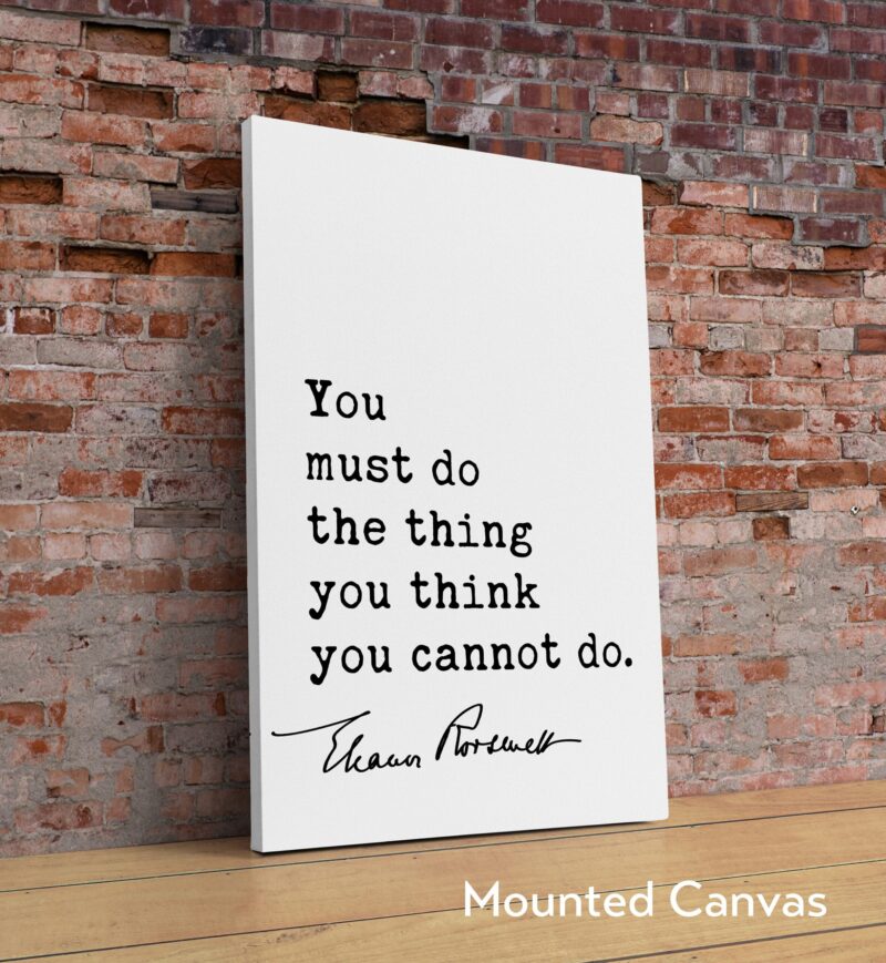 Eleanor Roosevelt Quote - You must do the thing you think you cannot do. Typography Art Print - Image 2