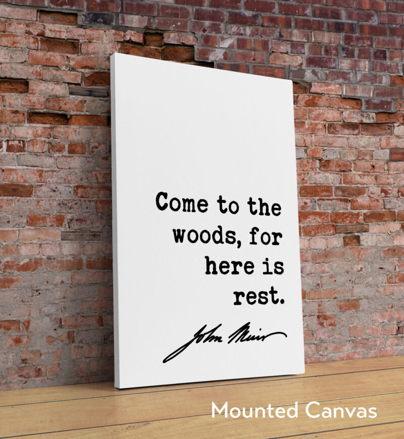 John Muir Quote - Come to the woods, for here is rest. Typography Art Print - Image 2
