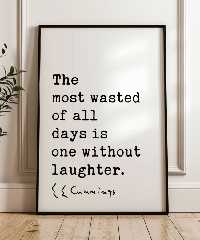 The most wasted of all days is one without laughter. - E.E. Cummings Quote Typography Art Print