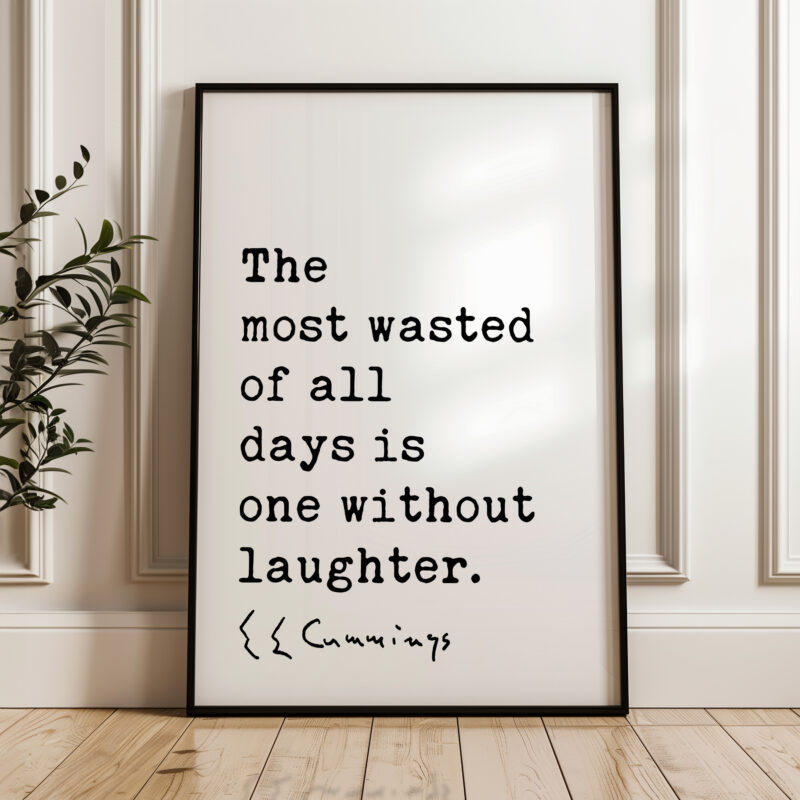 The most wasted of all days is one without laughter. - E.E. Cummings Quote Typography Art Print