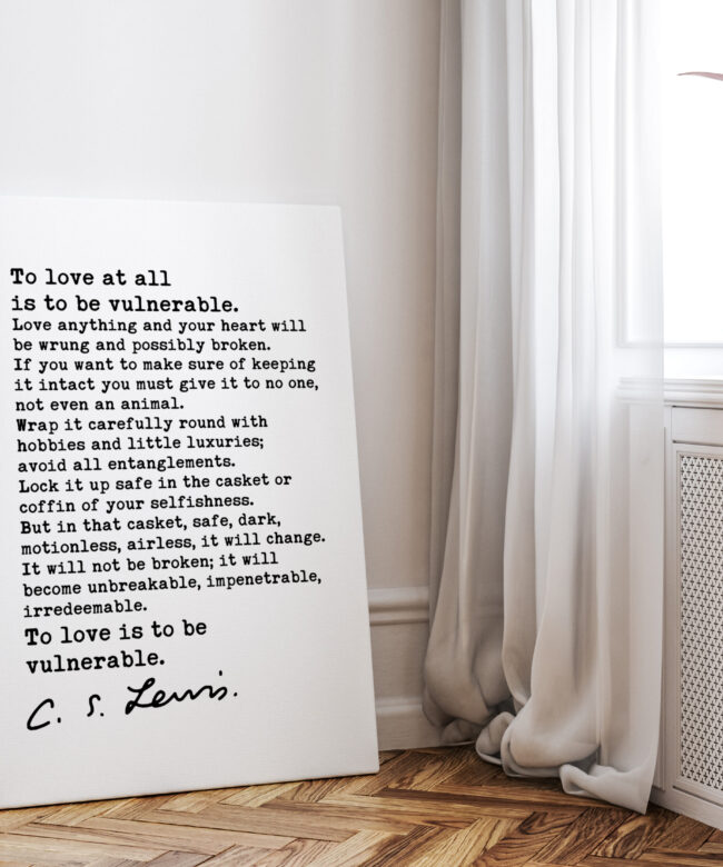 To love at all is to be vulnerable. Love anything and your heart will be wrung... C.S. Lewis Quote- Low Profile Mounted Canvas Art Print