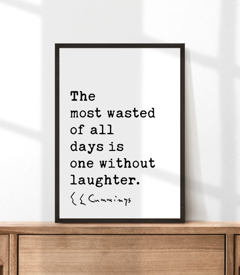 The most wasted of all days is one without laughter. - E.E. Cummings Quote Typography Art Print