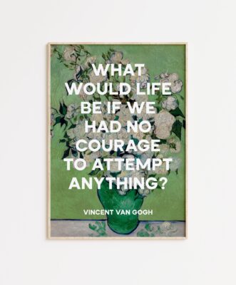 What would life be if we had no courage to attempt anything? - Vincent van Gogh Quote Typography Art Print - Roses (1890) Painting