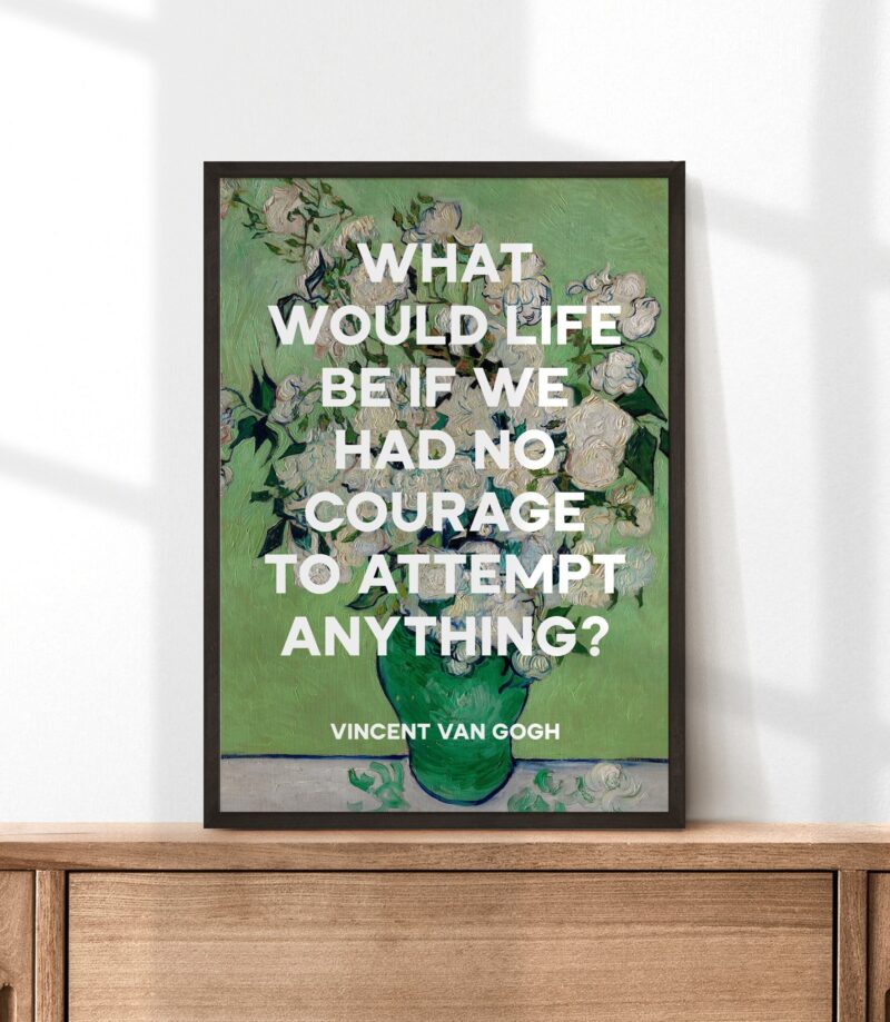 What would life be if we had no courage to attempt anything? - Vincent van Gogh Quote Typography Art Print - Roses (1890) Painting - Image 5