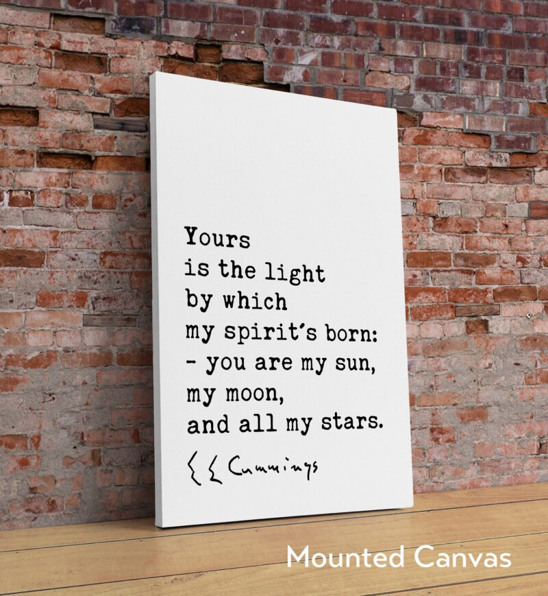 Yours is the light by which my spirit's born: you are my sun, my moon, and all my stars. - e.e. cummings Typography Art Print