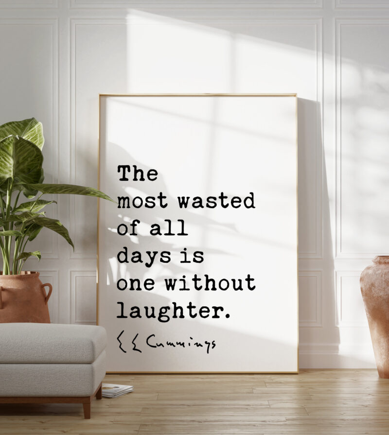 The most wasted of all days is one without laughter. - E.E. Cummings Quote Typography Art Print
