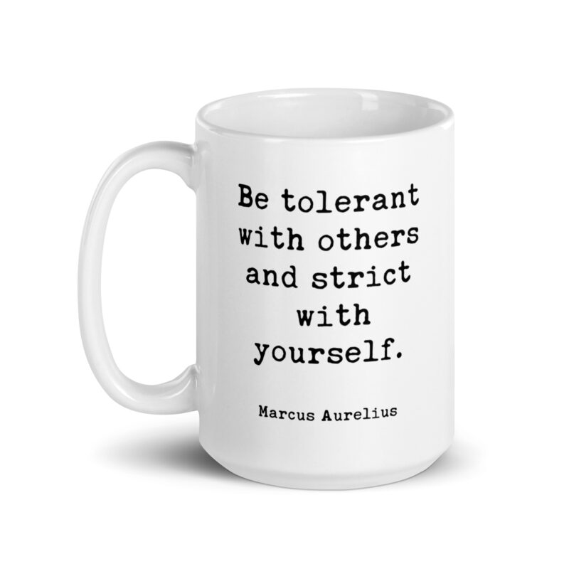Be tolerant with others and strict with yourself. Marcus Aurelius Quote - Typography Coffee Tea Mug - Stoic