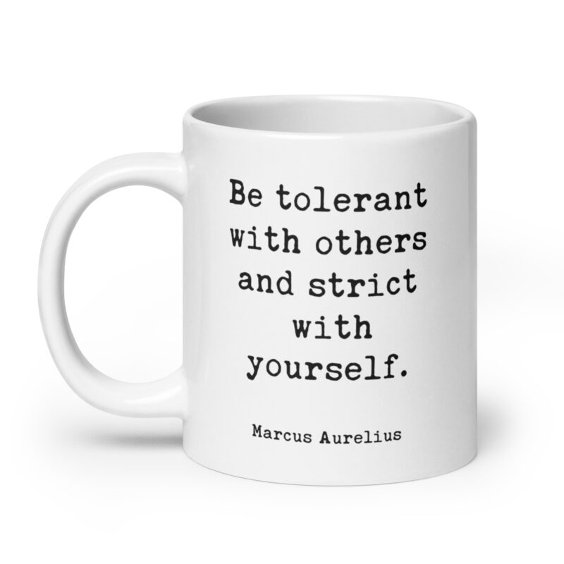 Be tolerant with others and strict with yourself. Marcus Aurelius Quote - Typography Coffee Tea Mug - Stoic