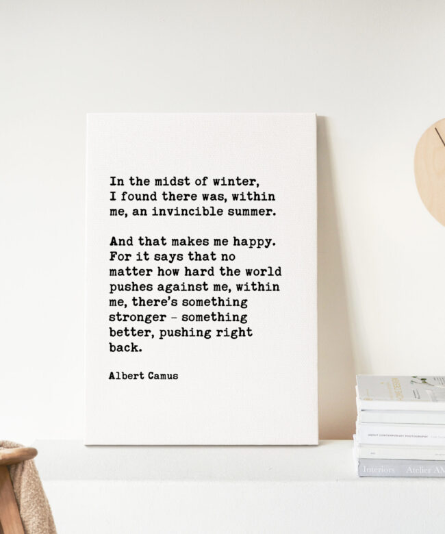In the midst of winter, I found there was, within me, an invincible summer... Albert Camus Poem Quote Low Profile Mounted Canvas Art Print