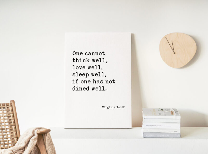 One Cannot Think Well, Love Well, Sleep Well, If One Has Not Dined Well - Virginia Woolf Quote Low Profile Mounted Canvas Art Print