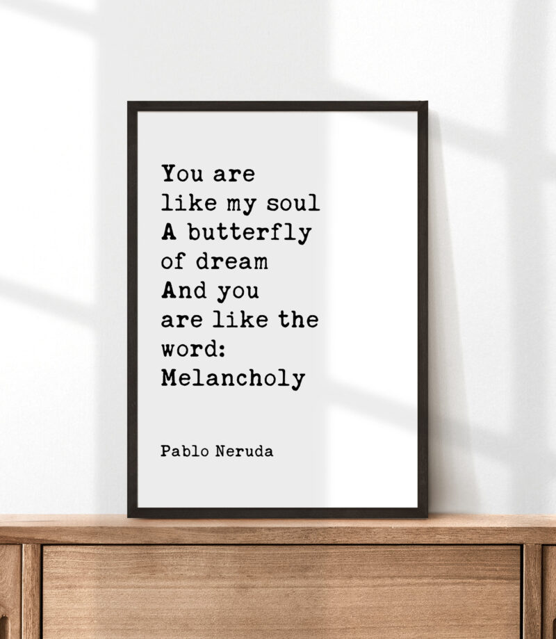 You are like my soul, A butterfly of dream, And you are like the word: Melancholy Pablo Neruda Typography Art Print - Image 3