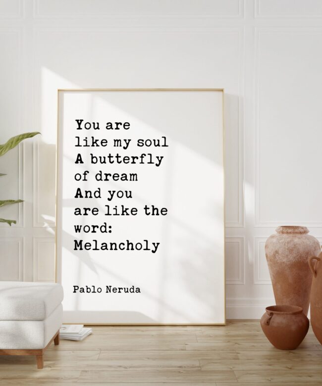 You are like my soul, A butterfly of dream, And you are like the word: Melancholy Pablo Neruda Typography Art Print