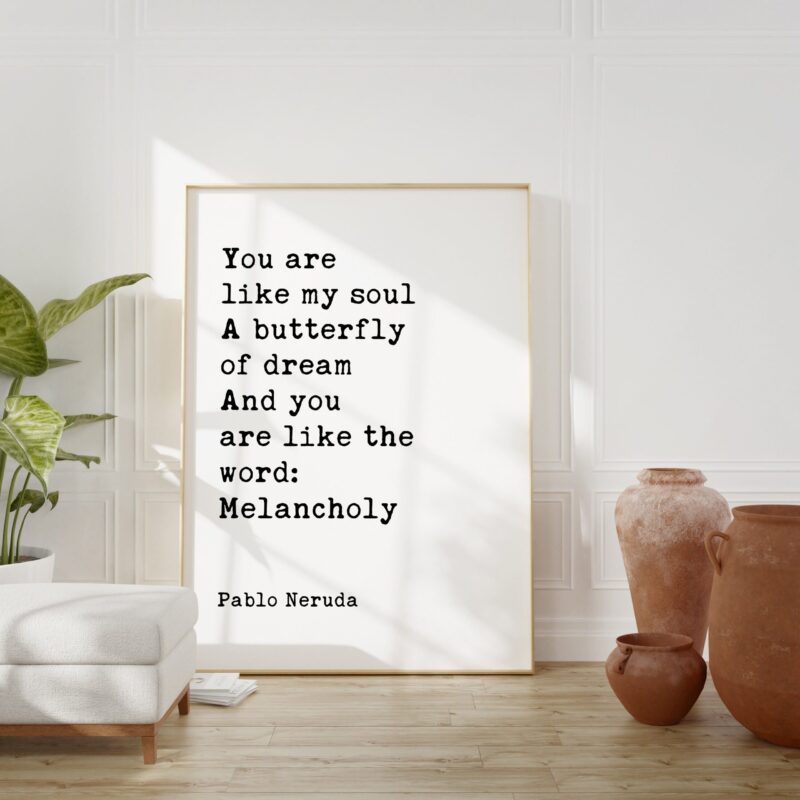 You are like my soul, A butterfly of dream, And you are like the word: Melancholy Pablo Neruda Typography Art Print