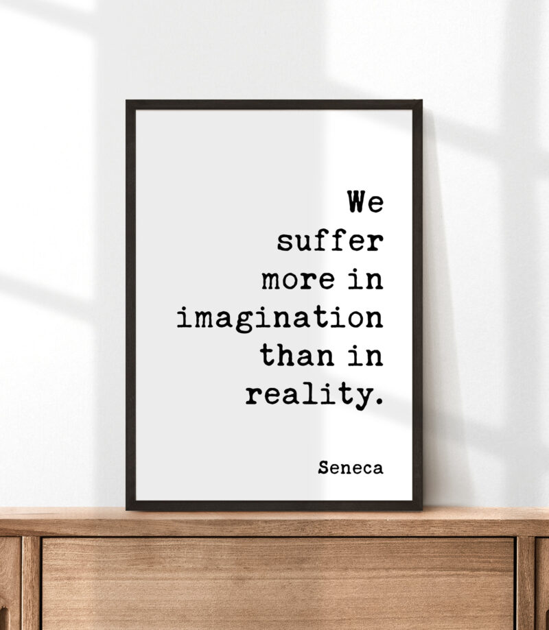 We suffer more in imagination than in reality. - Seneca Quote Typography Art Print, Inspirational, Personal Growth, Wisdom - Image 3