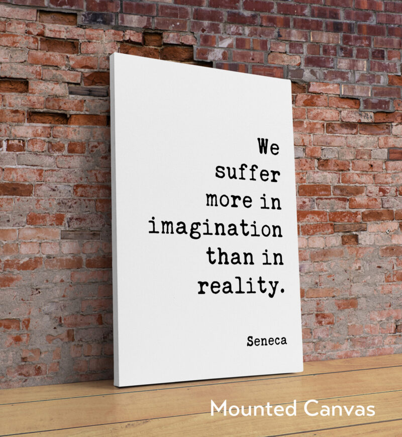 We suffer more in imagination than in reality. - Seneca Quote Typography Art Print, Inspirational, Personal Growth, Wisdom - Image 2