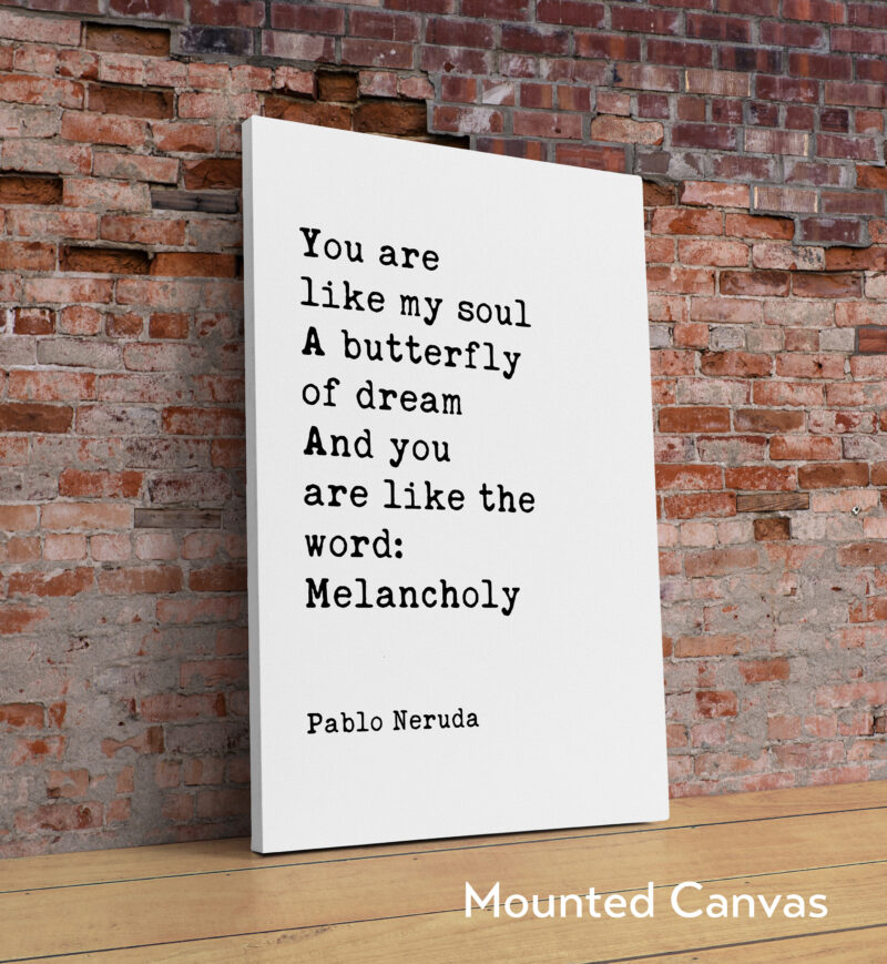 You are like my soul, A butterfly of dream, And you are like the word: Melancholy Pablo Neruda Typography Art Print