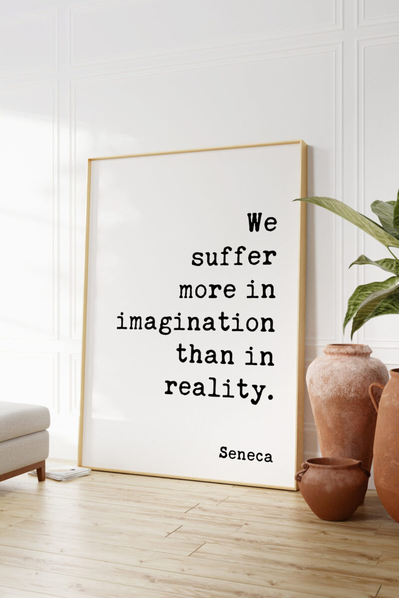 We suffer more in imagination than in reality. - Seneca Quote Typography Art Print, Inspirational, Personal Growth, Wisdom - Image 5
