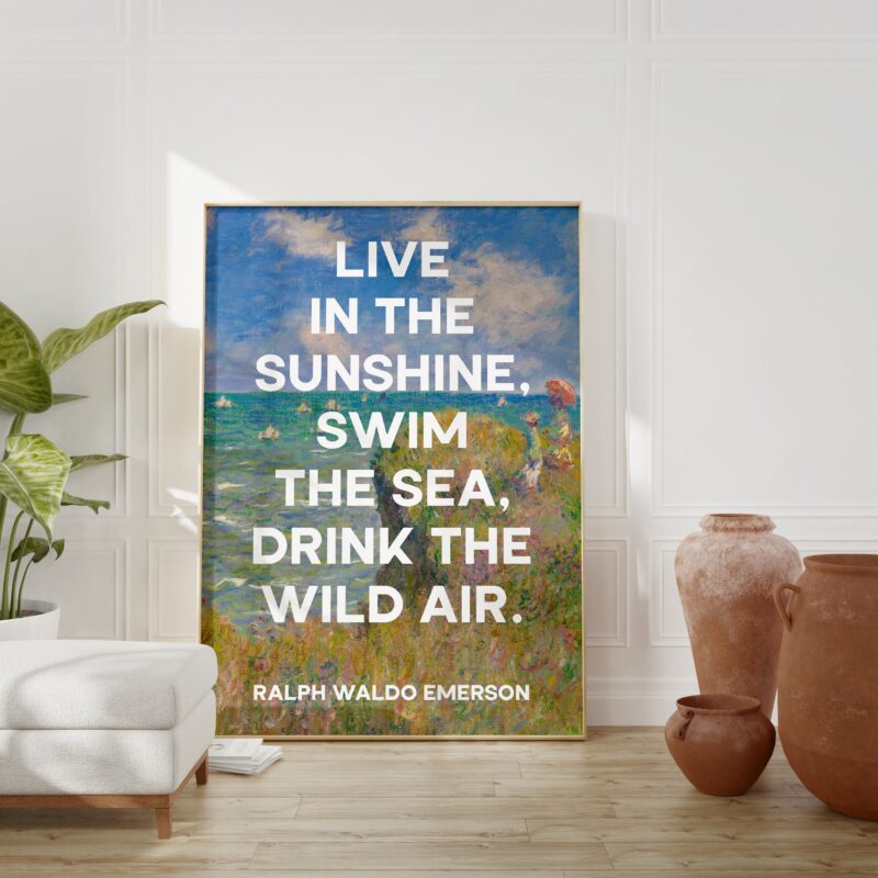 Live in the sunshine, swim the sea, drink the wild air. Ralph Waldo Emerson with Monet Cliff Walk Pourville Typography Art Print