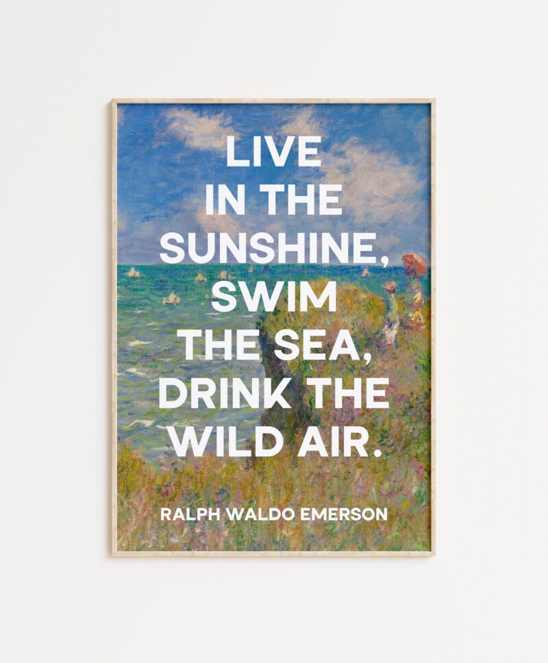 Live in the sunshine, swim the sea, drink the wild air. Ralph Waldo Emerson with Monet Cliff Walk Pourville Typography Art Print