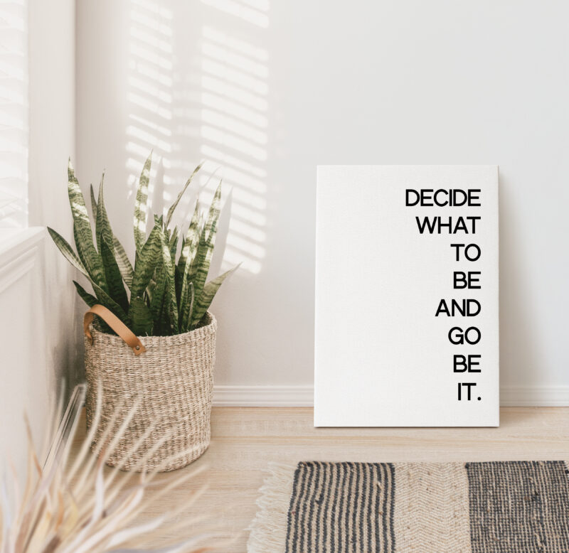 Decide What To Be And Go Be It - Inspirational - Motivational - Affirmation - Entrepreneur Low Profile Mounted Canvas Typography Art Print