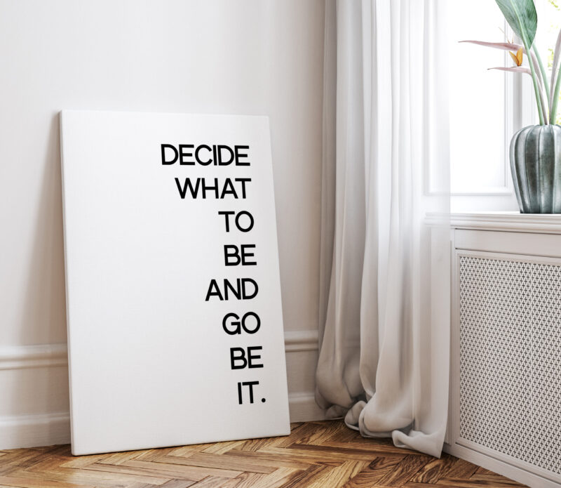 Decide What To Be And Go Be It - Inspirational - Motivational - Affirmation - Entrepreneur Low Profile Mounted Canvas Typography Art Print - Image 2