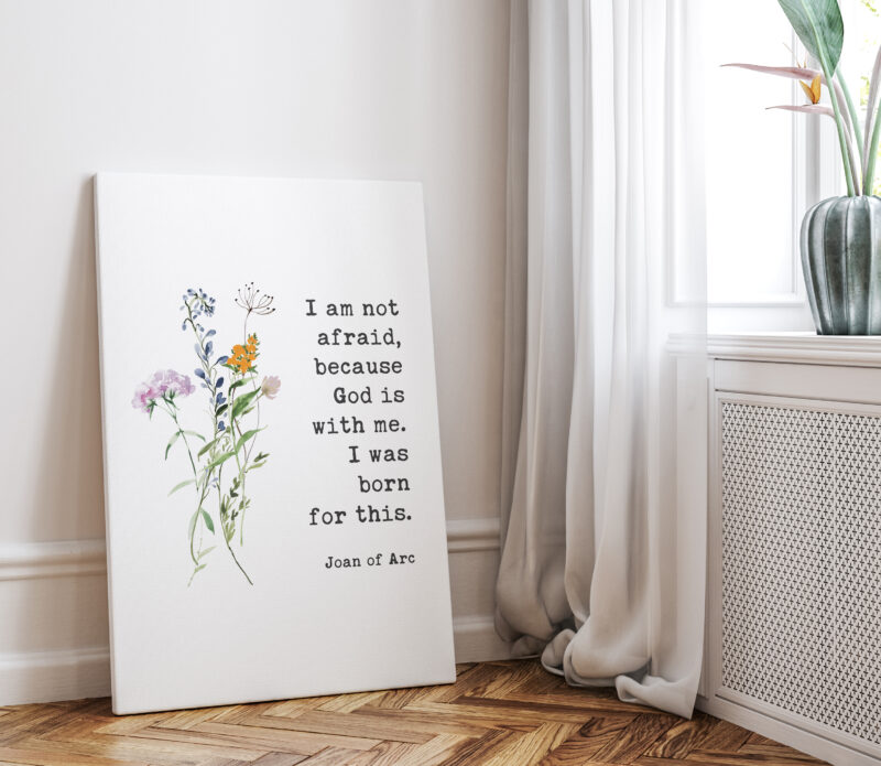 I am not afraid, because God is with me. I was born for this. Joan of Arc Quote Low Profile Mounted Canvas Typography Art Print