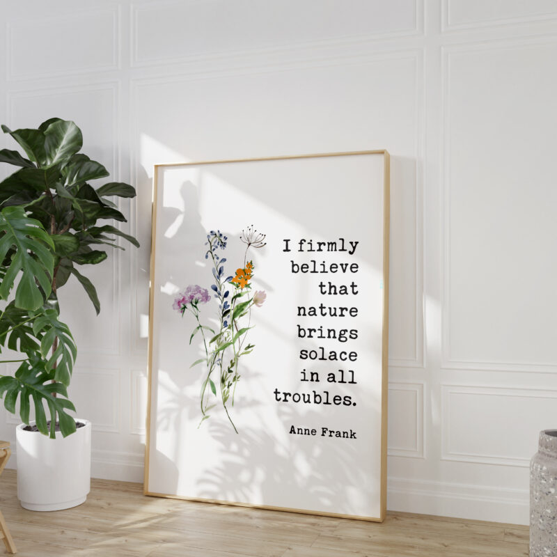 I firmly believe that nature brings solace in all troubles. - Anne Frank Quote Typography Art Print with Watercolor Wildflowers