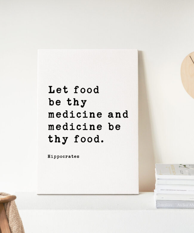 Let food be thy medicine and medicine be thy food. Hippocrates Quote. Low Profile Mounted Canvas Typography Art Print