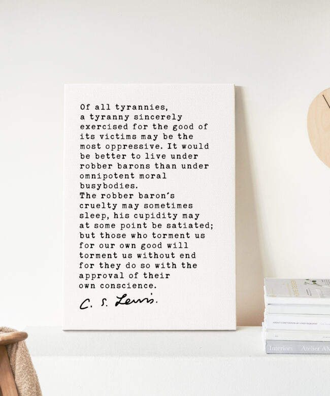 C.S Lewis Quote Of all tyrannies, a tyranny sincerely exercised for the good of its victims. Low Profile Mounted Canvas Typography Art Print