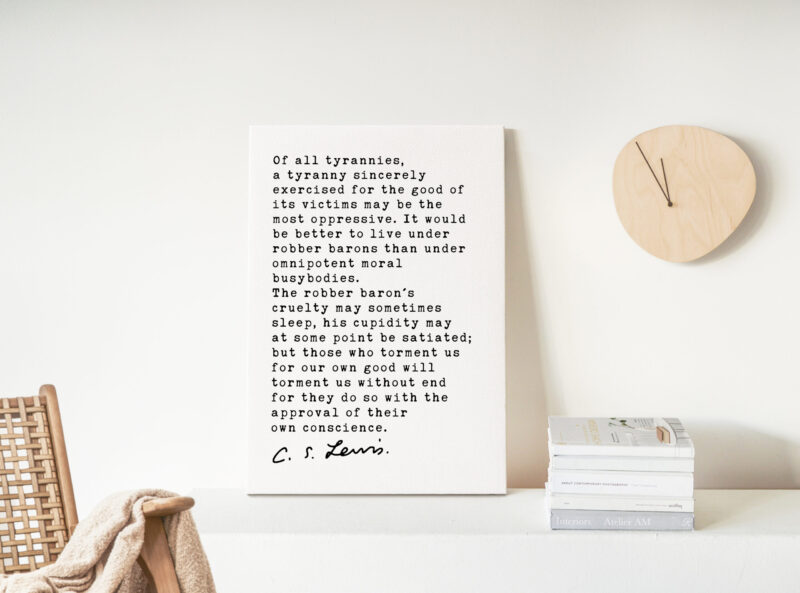 C.S Lewis Quote Of all tyrannies, a tyranny sincerely exercised for the good of its victims. Low Profile Mounted Canvas Typography Art Print