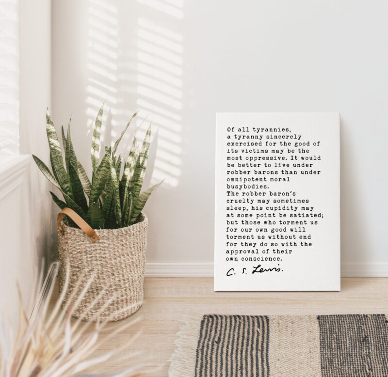 C.S Lewis Quote Of all tyrannies, a tyranny sincerely exercised for the good of its victims. Low Profile Mounted Canvas Typography Art Print - Image 5