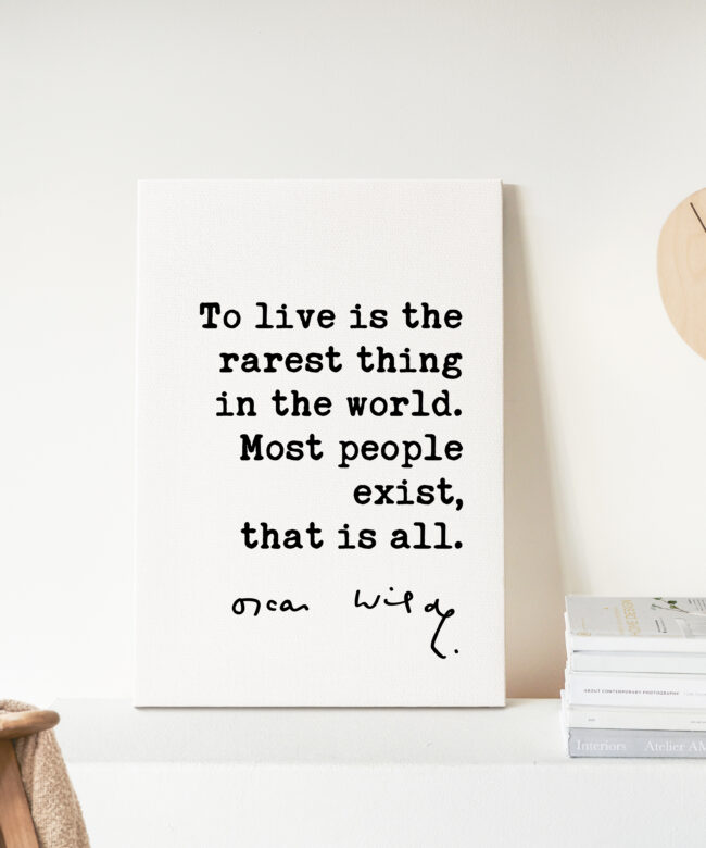 To live is the rarest thing in the world. Most people exist, that is all. Oscar Wilde Quote Low Profile Mounted Canvas Typography Art Print