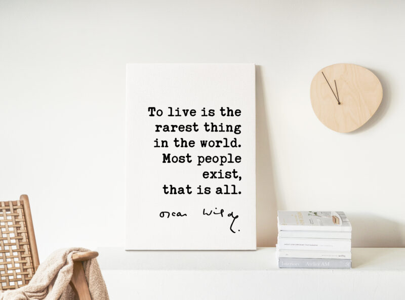 To live is the rarest thing in the world. Most people exist, that is all. Oscar Wilde Quote Low Profile Mounted Canvas Typography Art Print
