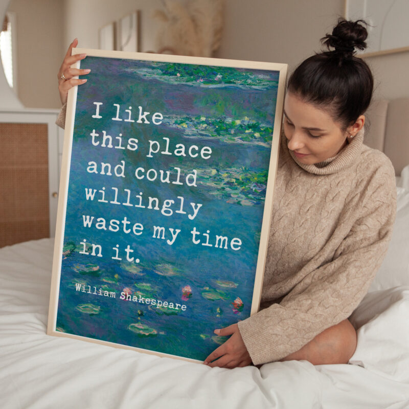 I like this place and could willingly waste my time in it. - William Shakespeare Quote Typography Art Print w/ Water Lilies by Claude Monet