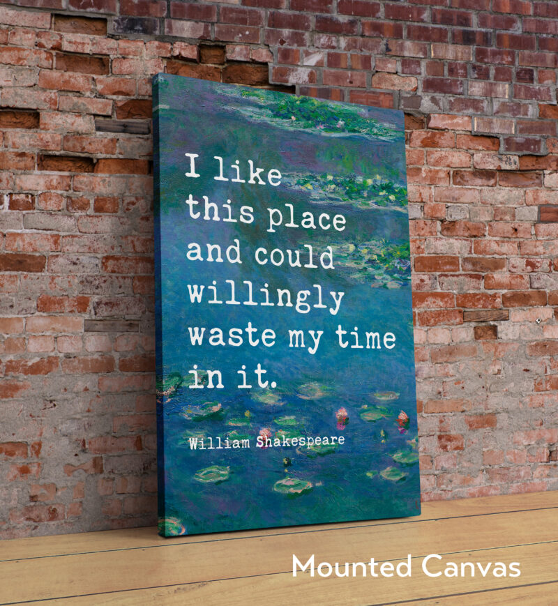 I like this place and could willingly waste my time in it. - William Shakespeare Quote Typography Art Print w/ Water Lilies by Claude Monet