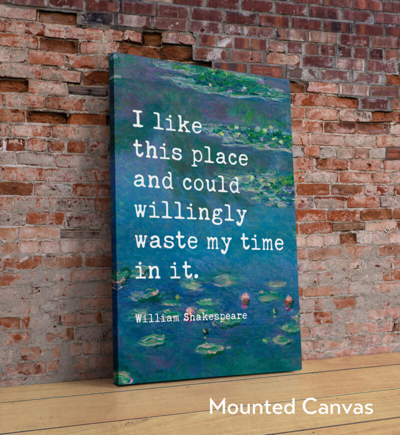 I like this place and could willingly waste my time in it. - William Shakespeare Quote Typography Art Print w/ Water Lilies by Claude Monet - Image 2