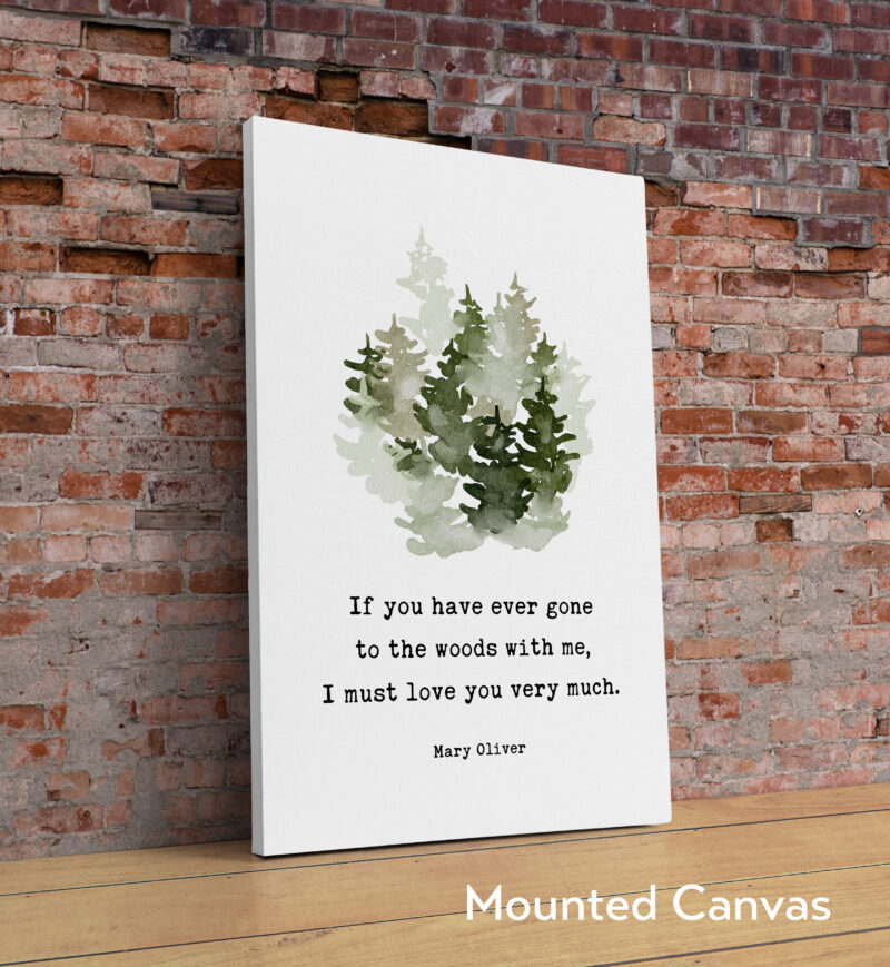 If you have ever gone to the woods with me, I must love you very much. Mary Oliver Quote Typography Art Print with Watercolor Trees