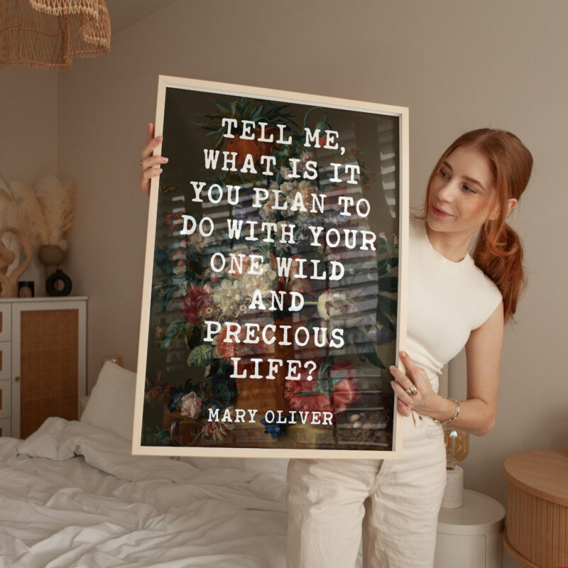 Tell me, what is it you plan to do with your one wild and precious life? Mary Oliver Quote Art Print, Vase of Flowers by Jan van Huysum